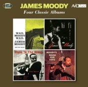 James Moody: Four Classic Albums (Wail Moody, Wail / Hi-Fi Party / Flute ‘N The Blues / Moody’s Mood For Love) (2CD)